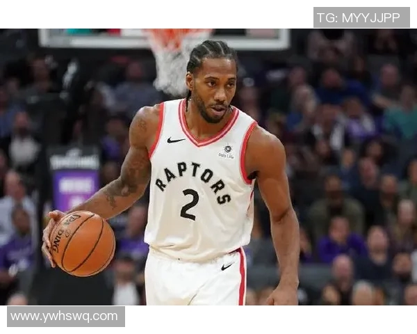 科怀伦纳德的篮球传奇之路:从默默无闻到超级巨星的蜕变与成就