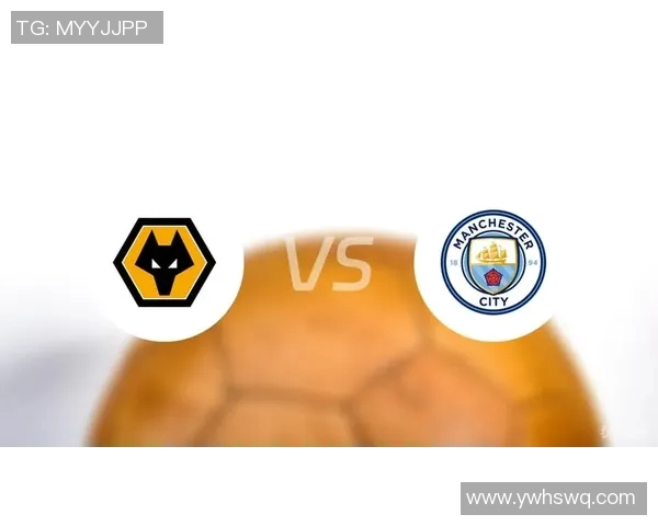 曼彻斯特城对阵狼队精彩直播全程回顾与赛后分析 曼彻斯特城对阵狼队精彩直播全程回顾与赛后分析
